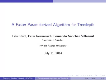 A Faster Parameterized Algorithm for Treedepth Felix Reidl, Peter Rossmanith, Fernando S  anchez