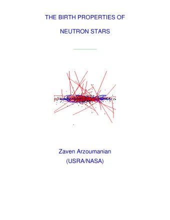THE BIRTH PROPERTIES OF  NEUTRON STARS  Zaven Arzoumanian  (USRA/NASA)