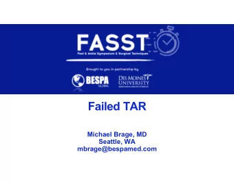 Failed TAR  Michael Brage, MD  Seattle, WA  mbrage@bespamed.com  Disclosure  Consultant speaker: