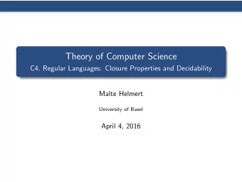 Theory of Computer Science  C4. Regular Languages: Closure Properties and Decidability  Malte