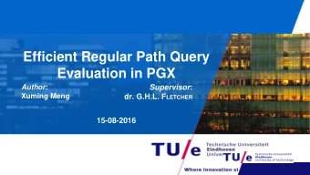Efficient Regular Path Query  Evaluation in PGX Author : Supervisor :  Xuming Meng dr. G.H.L. F