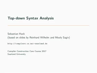 Top-down Syntax Analysis  Sebastian Hack  (based on slides by Reinhard Wilhelm and Mooly Sagiv)