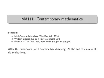 MA111: Contemporary mathematics  Schedule:  Mini-Exam 4 is in class, Thu Dec 4th, 2014  Written
