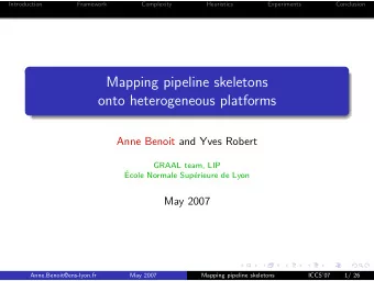 Mapping pipeline skeletons  onto heterogeneous platforms  Anne Benoit and Yves Robert  GRAAL team,