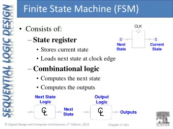 Finite State Machine (FSM)  Consists of:  CLK  State register  S  S  Next  Current