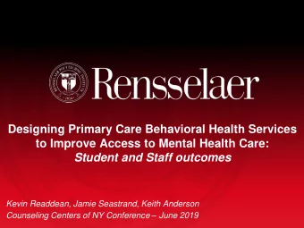 to Improve Access to Mental Health Care:  Student and Staff outcomes  Kevin Readdean, Jamie