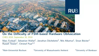 On the Difficulty of FSM-based Hardware Obfuscation  CHES 2018, September 10, 2018 Marc Fyrbiak 1 ,