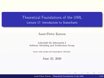 Theoretical Foundations of the UML  Lecture 17: Introduction to Statecharts  Joost-Pieter Katoen