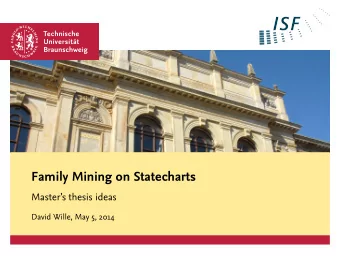 Family Mining on Statecharts  Masters thesis ideas  David Wille, May 5, 2014  Motivation