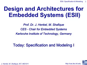 Design and Architectures for  Embedded Systems (ESII)  Prof. Dr. J. Henkel, M. Shafique  Prof. Dr.