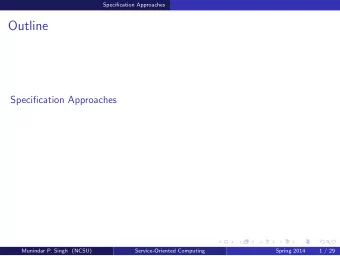 Outline  Specification Approaches  Munindar P. Singh (NCSU)  Service-Oriented Computing  Spring