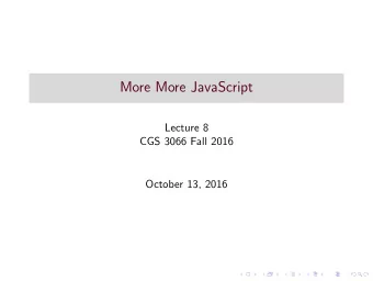 More More JavaScript  Lecture 8  CGS 3066 Fall 2016  October 13, 2016  JavaScript Control