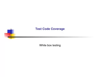 Test Code Coverage  White box testing  Statement Coverage  example 1 n Make sure every statement