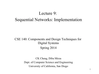 Lecture 9:  Sequential Networks: Implementation  CSE 140: Components and Design Techniques for