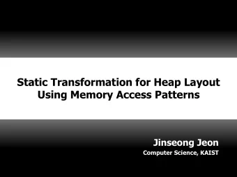 Static Transformation for Heap Layout  Using Memory Access Patterns  Jinseong Jeon  Computer