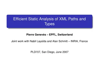 Efficient Static Analysis of XML Paths and  Types  Pierre Genevs  EPFL, Switzerland  Joint