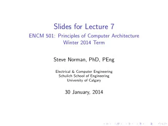 Slides for Lecture 7  ENCM 501: Principles of Computer Architecture  Winter 2014 Term  Steve