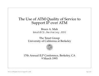 The Use of ATM Quality of Service to  Support IP over ATM  Bruce A. Mah  bmah@CS.Berkeley.EDU  The
