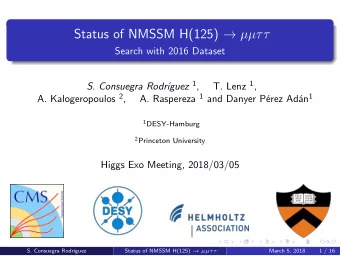 Status of NMSSM H(125)    Search with 2016 Dataset guez 1 , T. Lenz 1 ,  S. Consuegra