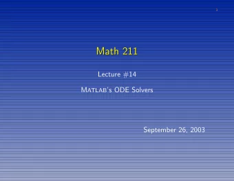 Math 211  Math 211  Lecture #14 M ATLAB s ODE Solvers  September 26, 2003  2 Matlab Solvers