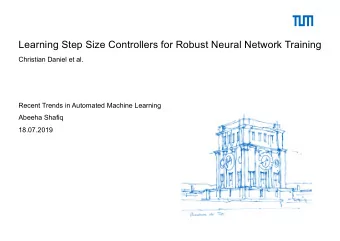 Learning Step Size Controllers for Robust Neural Network Training  Christian Daniel et al.  Recent