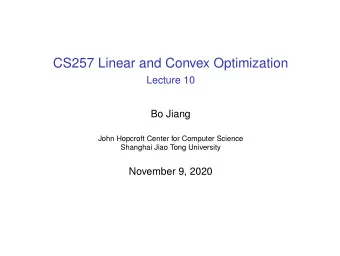 CS257 Linear and Convex Optimization  Lecture 10  Bo Jiang  John Hopcroft Center for Computer