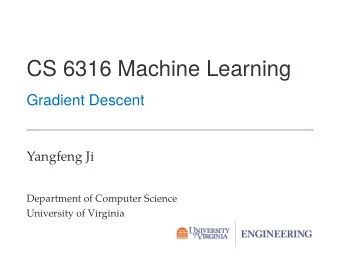 CS 6316 Machine Learning  Gradient Descent  Yangfeng Ji  Department of Computer Science  University