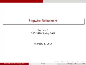 Stepwise Refinement  Lecture 6  CGS 3416 Spring 2017  February 6, 2017  Lecture 6CGS 3416 Spring