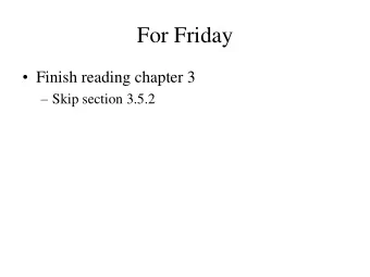 For Friday  Finish reading chapter 3  Skip section 3.5.2  Program 1  Proposal due by 4pm