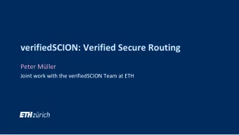 verifiedSCION: Verified Secure Routing  Peter Mller  Joint work with the verifiedSCION Team at