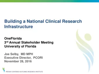 Building a National Clinical Research  Infrastructure  OneFlorida 3 rd Annual Stakeholder Meeting
