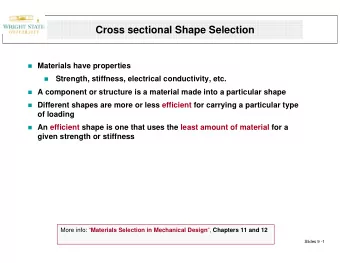 Cross sectional Shape Selection  Materials have properties    Strength, stiffness, electrical