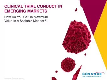 CLINICAL TRIAL CONDUCT IN  EMERGING MARKETS  How Do You Get To Maximum  Value In A Scalable Manner?