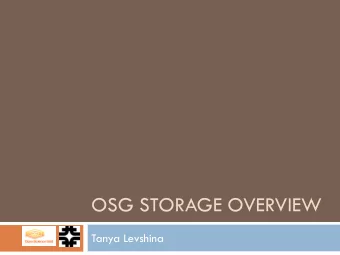 OSG STORAGE OVERVIEW  Tanya Levshina  Talk Outline  2  OSG Storage architecture  OSG Storage