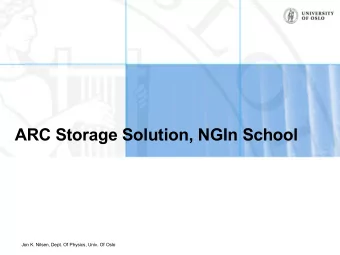 ARC Storage Solution, NGIn School  Jon K. Nilsen, Dept. Of Physics, Univ. Of Oslo  Outline