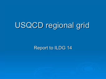 USQCD regional grid  USQCD regional grid  Report to ILDG 14  Report to ILDG 14  US Grid Usage  US