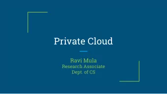 Private Cloud  Ravi Mula  Research Associate  Dept. of CS  Outline  1.  Cloud Classifications -