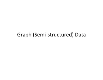 Graph  (Semi-structured)  Data    The  Data  Model    Data  Viewed  As