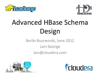 Advanced  HBase  Schema    Design    Berlin  Buzzwords,  June  2012    Lars
