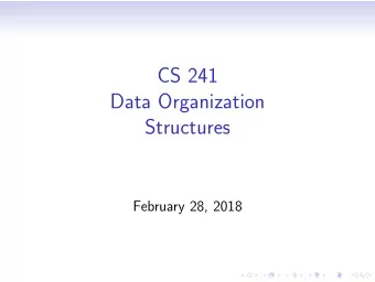CS 241  Data Organization  Structures  February 28, 2018  K&amp;R Section 6.1: Basics of Structure