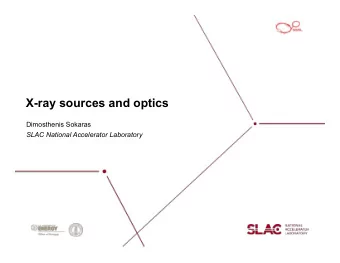 X-ray sources and optics  Dimosthenis Sokaras  SLAC National Accelerator Laboratory