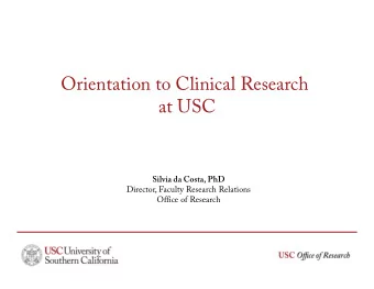 Orientation to Clinical Research  at USC  Silvia da Costa, PhD  Director, Faculty Research