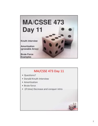 MA/CSSE 473  Day 11  Knuth interview  Amortization  (growable Array)  Brute Force  Examples MA/CSSE