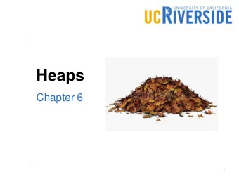 Heaps  Chapter 6  1  Objectives  Understand what a priority queue is  Identify the applications