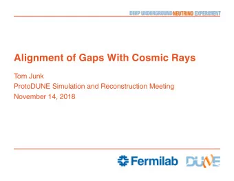 Alignment of Gaps With Cosmic Rays  Tom Junk  ProtoDUNE Simulation and Reconstruction Meeting