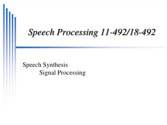 Speech Processing 11-492/18-492  Speech Synthesis  Signal Processing  Signal Manipulation