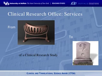Clinical Research Office: Services  From  To  of a Clinical Research Study C LINICAL AND T