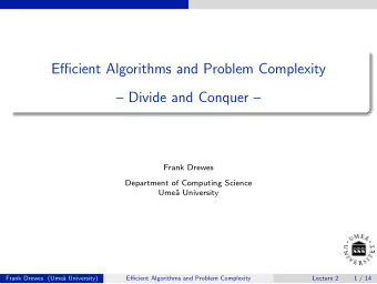 Efficient Algorithms and Problem Complexity   Divide and Conquer   Frank Drewes  Department