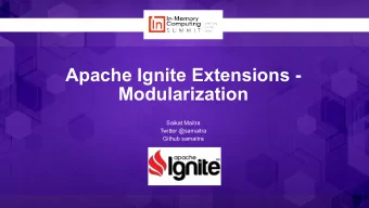 Apache Ignite Extensions -  Modularization  Saikat Maitra  Twitter @samaitra  Github samaitra