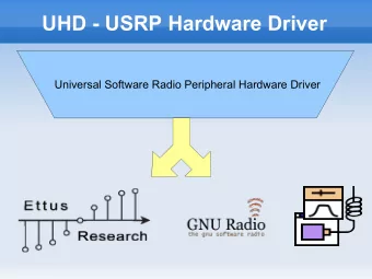 UHD - USRP Hardware Driver  Universal Software Radio Peripheral Hardware Driver  A Brief USRP